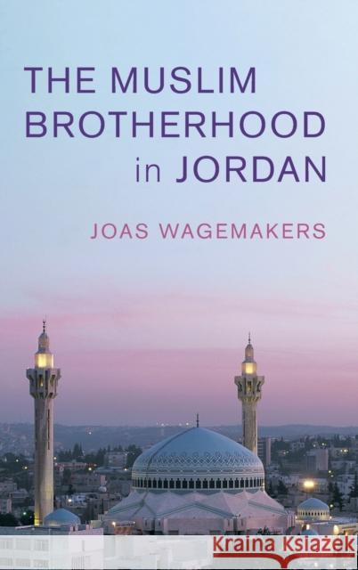 The Muslim Brotherhood in Jordan Joas Wagemakers 9781108839655