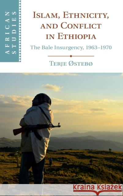 Islam, Ethnicity, and Conflict in Ethiopia: The Bale Insurgency, 1963-1970 Terje Østebø (University of Florida) 9781108839686