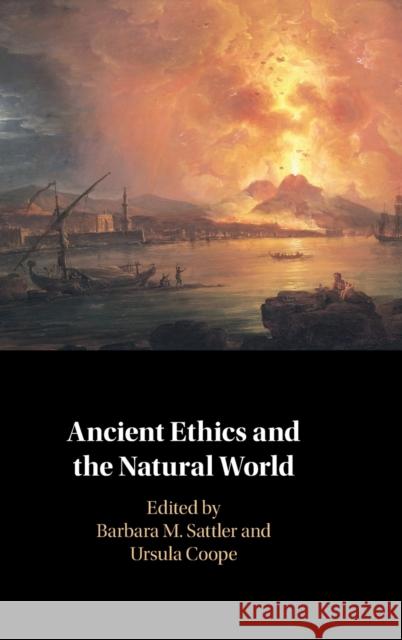 Ancient Ethics and the Natural World Ursula Coope Barbara Sattler 9781108839785