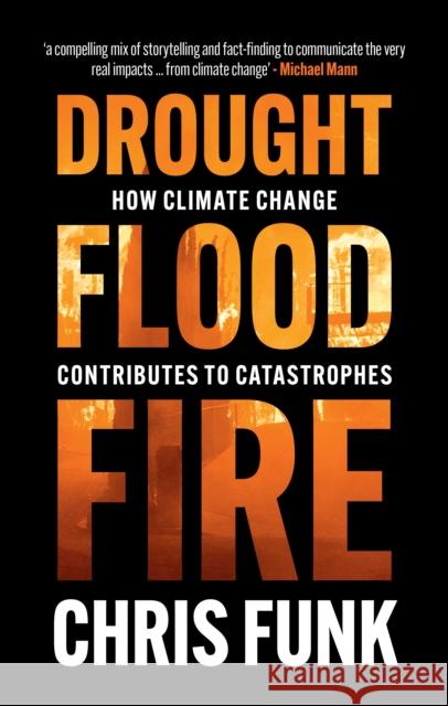 Drought, Flood, Fire: How Climate Change Contributes to Catastrophes Chris C. Funk 9781108839877 Cambridge University Press