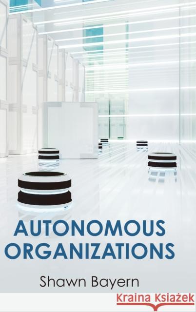 Autonomous Organizations Shawn Bayern 9781108839938 Cambridge University Press