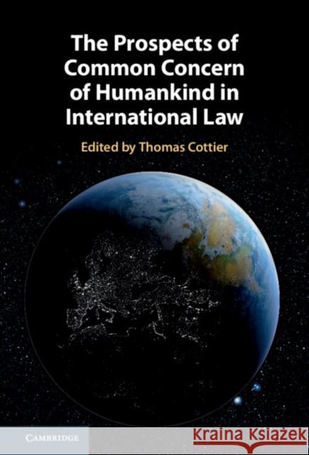 The Prospects of Common Concern of Humankind in International Law Thomas Cottier Zaker Ahmad 9781108840088 Cambridge University Press