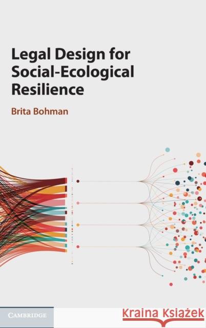 Legal Design for Social-Ecological Resilience Brita Bohman (Stockholms Universitet) 9781108840170