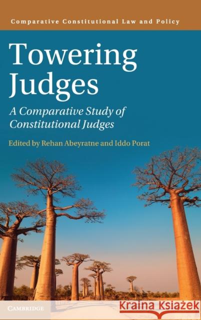 Towering Judges: A Comparative Study of Constitutional Judges Iddo Porat Rehan Abeyratne 9781108840217 Cambridge University Press