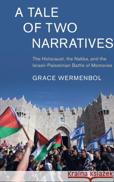 A Tale of Two Narratives: The Holocaust, the Nakba, and the Israeli-Palestinian Battle of Memories Wermenbol, Grace 9781108840286 Cambridge University Press