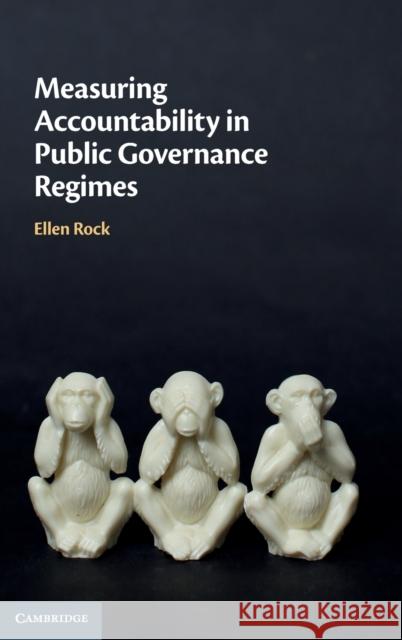 Measuring Accountability in Public Governance Regimes Ellen Rock (University of Technology, Sydney) 9781108840484