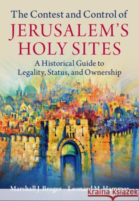 The Contest and Control of Jerusalem's Holy Sites Leonard M. (Hebrew University of Jerusalem) Hammer 9781108840569