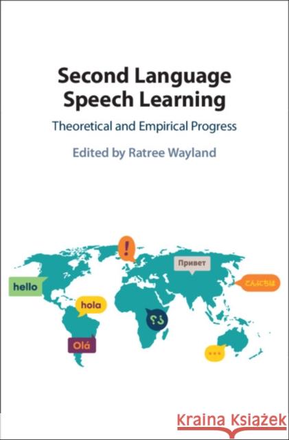 Second Language Speech Learning: Theoretical and Empirical Progress Ratree Wayland (University of Florida) 9781108840637