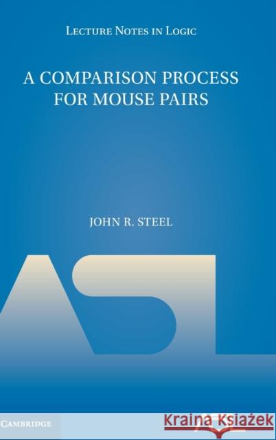 A Comparison Process for Mouse Pairs John R. (University of California, Berkeley) Steel 9781108840682 Cambridge University Press