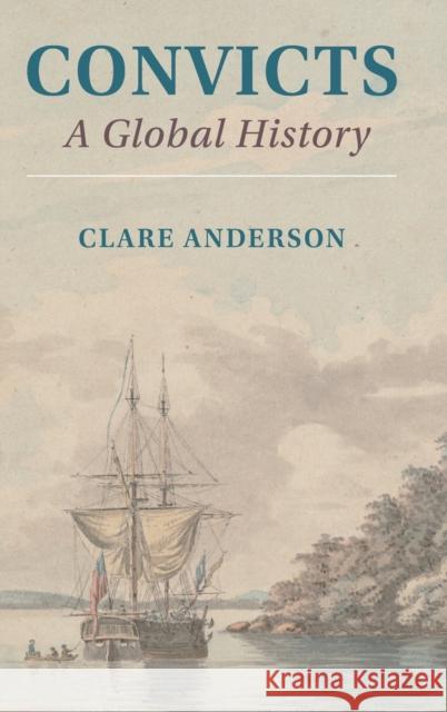 Convicts: A Global History Clare Anderson 9781108840729