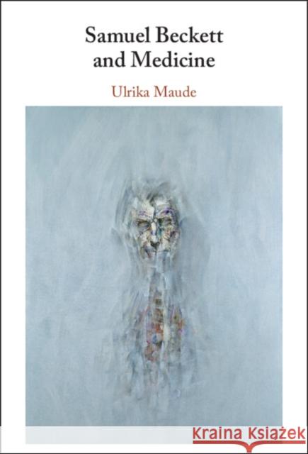 Samuel Beckett and Medicine Ulrika Maude 9781108840736