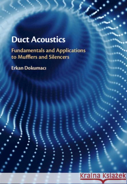 Duct Acoustics: Fundamentals and Applications to Mufflers and Silencers Dokumacı, Erkan 9781108840750 Cambridge University Press