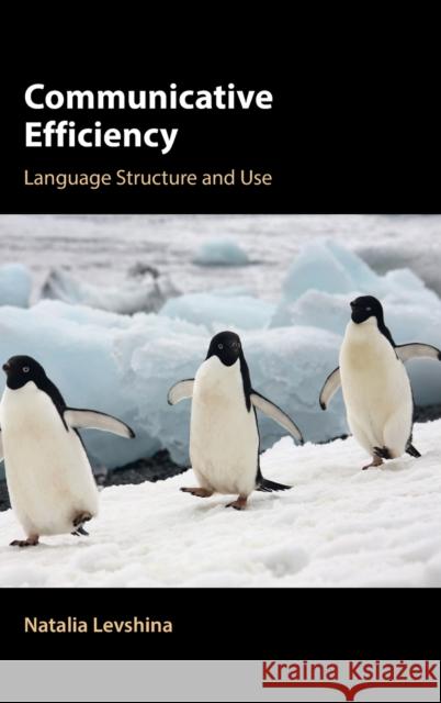 Communicative Efficiency: Language Structure and Use Natalia Levshina 9781108840798 Cambridge University Press