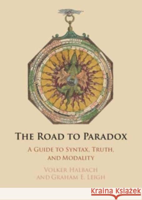 The Road to Paradox: A Guide to Syntax, Truth and Modality Graham E. (University of Gothenburg, Sweden) Leigh 9781108841016 Cambridge University Press