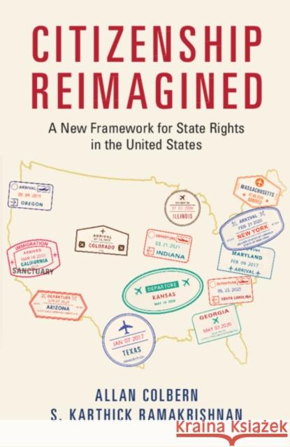 Citizenship Reimagined: A New Framework for State Rights in the United States Allan Colbern S. Karthick Ramakrishnan 9781108841047