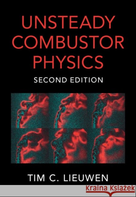 Unsteady Combustor Physics Tim C. Lieuwen (Georgia Institute of Technology) 9781108841313