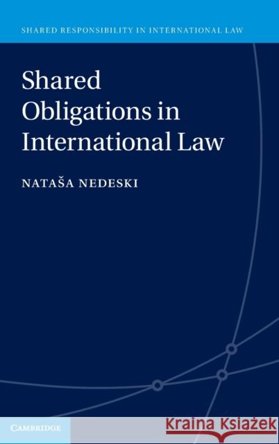 Shared Obligations in International Law Natasa (Universiteit van Amsterdam) Nedeski 9781108841351