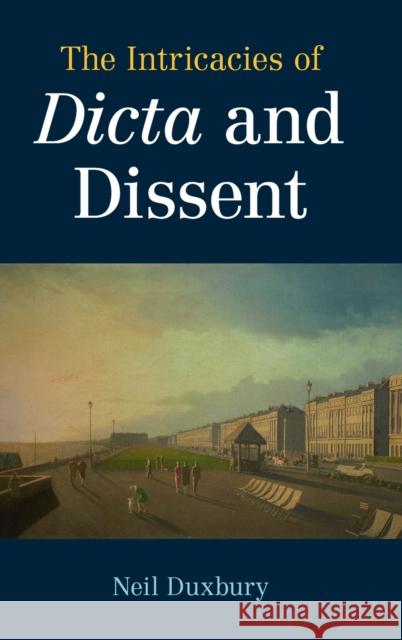 The Intricacies of Dicta and Dissent Neil Duxbury (London School of Economics and Political Science) 9781108841498