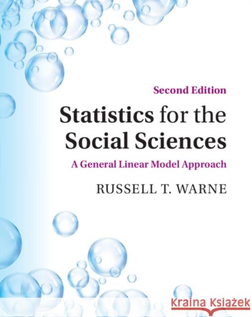 Statistics for the Social Sciences: A General Linear Model Approach Russell T. Warne (Utah Valley University) 9781108841573 Cambridge University Press