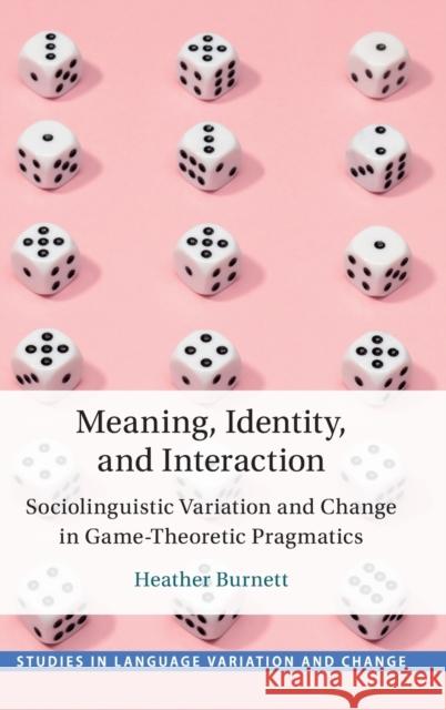 Meaning, Identity, and Interaction Heather Burnett 9781108841641 Cambridge University Press