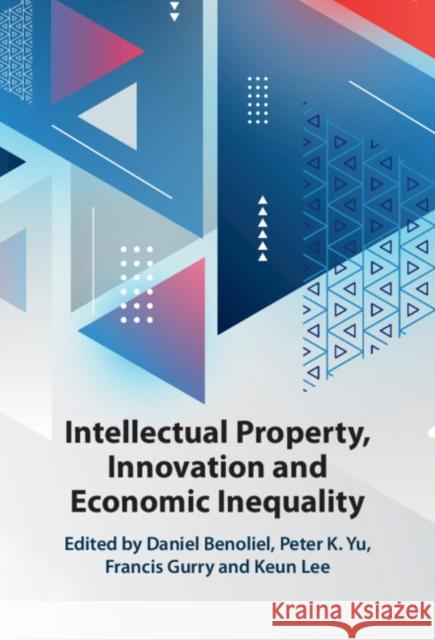 Intellectual Property, Innovation and Economic Inequality  9781108841702 Cambridge University Press