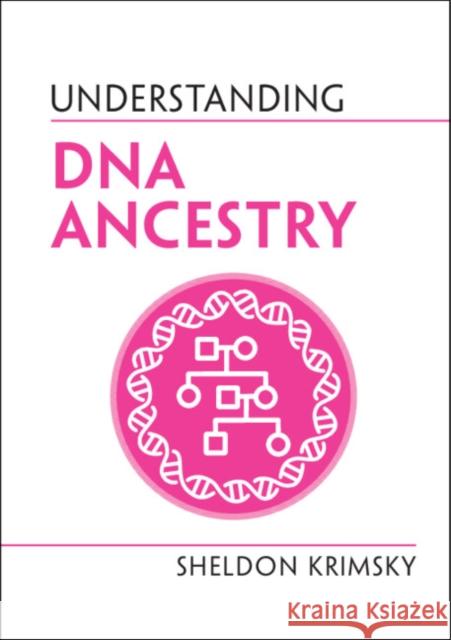 Understanding DNA Ancestry Sheldon (Tufts University, Massachusetts) Krimsky 9781108841986 