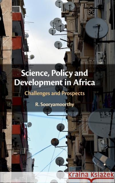 Science, Policy and Development in Africa: Challenges and Prospects R. Sooryamoorthy 9781108842037 Cambridge University Press