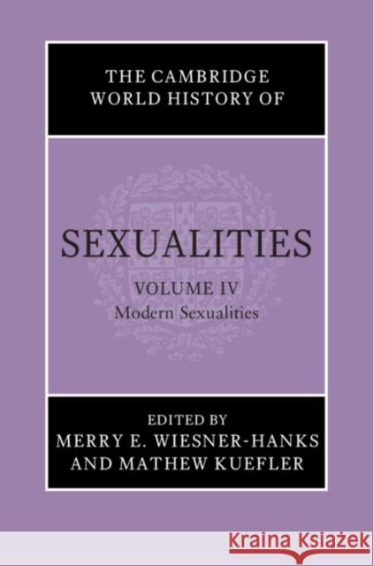 The Cambridge World History of Sexualities: Volume 4, Modern Sexualities  9781108842112 Cambridge University Press