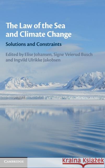 The Law of the Sea and Climate Change: Solutions and Constraints Elise Johansen Signe Busch Ingvild Ulrikke Jakobsen 9781108842266 Cambridge University Press