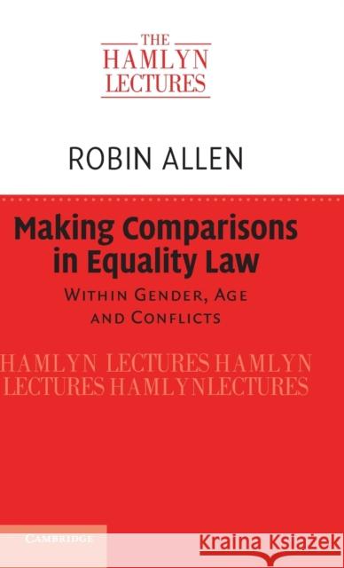 Making Comparisons in Equality Law: Within Gender, Age and Conflicts Robin Allen 9781108842273 Cambridge University Press