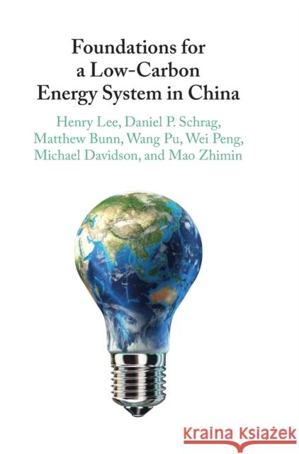 Foundations for a Low-Carbon Energy System in China Mao (Harvard University, Massachusetts) Zhimin 9781108842389