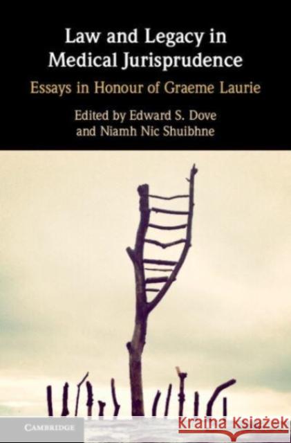 Law and Legacy in Medical Jurisprudence: Essays in Honour of Graeme Laurie Edward S. Dove (University of Edinburgh), Niamh Nic Shuibhne (University of Edinburgh) 9781108842433 Cambridge University Press