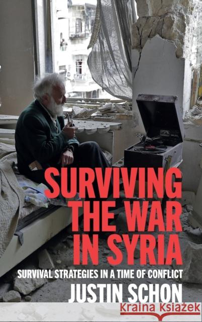 Surviving the War in Syria: Survival Strategies in a Time of Conflict Schon, Justin 9781108842518