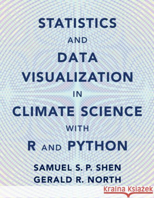 Statistics and Data Visualization in Climate Science with R and Python Gerald R. (Texas A & M University) North 9781108842570 Cambridge University Press