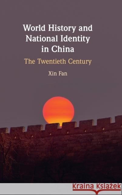 World History and National Identity in China: The Twentieth Century Xin Fan 9781108842600 Cambridge University Press