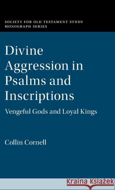 Divine Aggression in Psalms and Inscriptions: Vengeful Gods and Loyal Kings Cornell, Collin 9781108842679