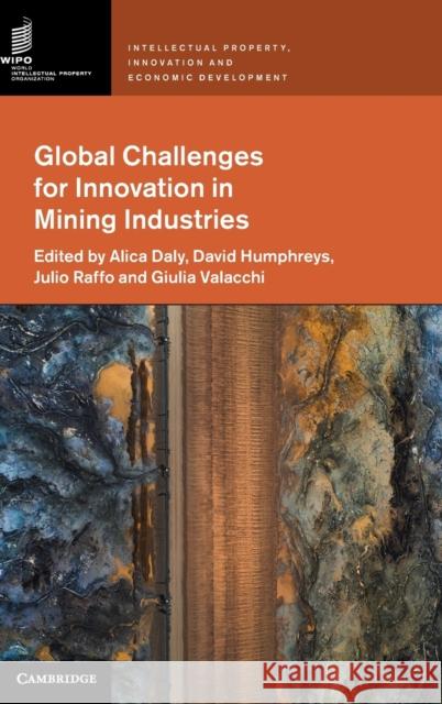 Global Challenges for Innovation in Mining Industries Alica Daly David Humphreys Julio Raffo 9781108842785