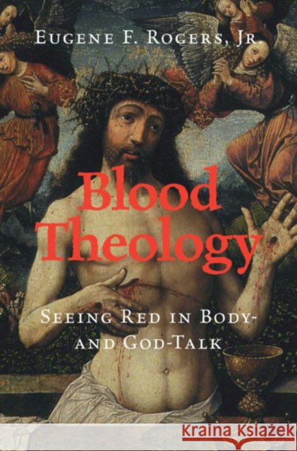 Blood Theology: Seeing Red in Body- And God-Talk Eugene F. Roger 9781108843287 Cambridge University Press