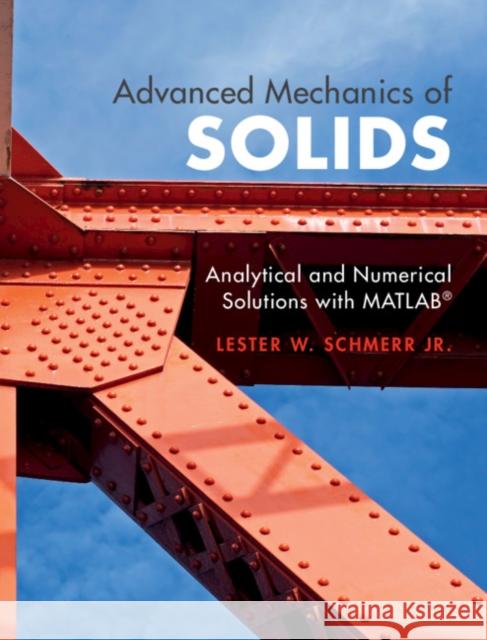 Advanced Mechanics of Solids: Analytical and Numerical Solutions with Matlab(r) Schmerr Jr, Lester W. 9781108843317 Cambridge University Press