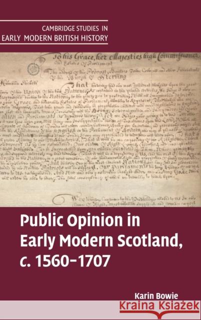 Public Opinion in Early Modern Scotland, c.1560–1707 Karin Bowie (University of Glasgow) 9781108843478 Cambridge University Press