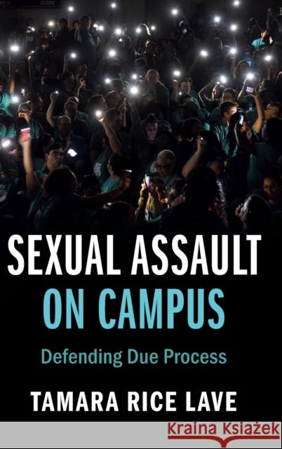 Sexual Assault on Campus: Defending Due Process Lave, Tamara Rice 9781108843577 Cambridge University Press