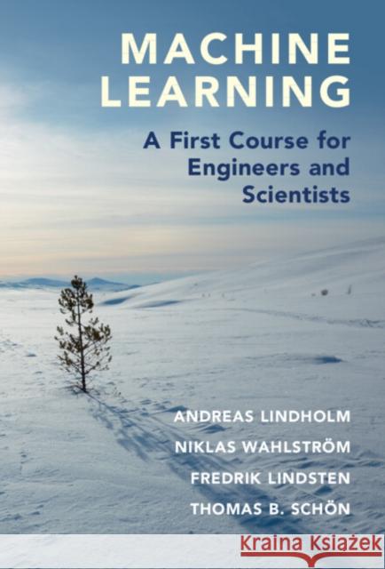 Machine Learning: A First Course for Engineers and Scientists Lindholm, Andreas 9781108843607