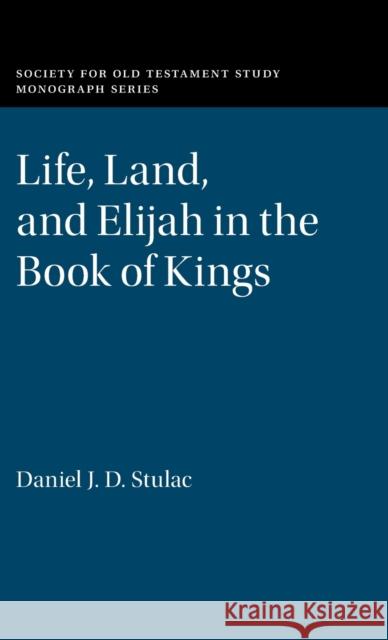 Life, Land, and Elijah in the Book of Kings Daniel J. D. (Duke University, North Carolina) Stulac 9781108843744