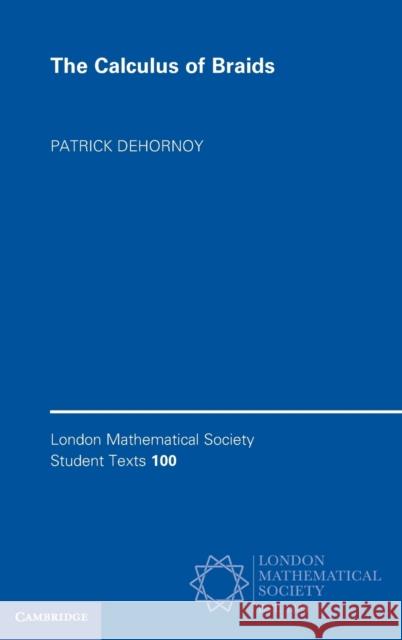 The Calculus of Braids Patrick Dehornoy 9781108843942 Cambridge University Press