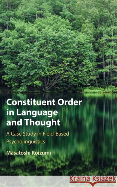 Constituent Order in Language and Thought Masatoshi (Tohoku University, Japan) Koizumi 9781108844031 Cambridge University Press