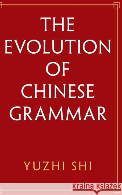 The Evolution of Chinese Grammar Yuzhi (National University of Singapore) Shi 9781108844055 Cambridge University Press