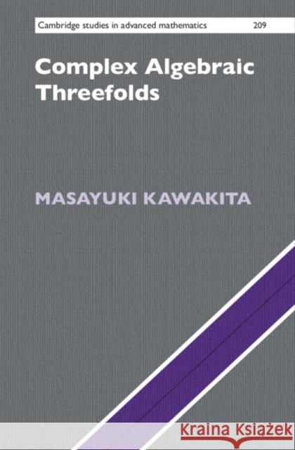 Complex Algebraic Threefolds Masayuki (Kyoto University, Japan) Kawakita 9781108844239 Cambridge University Press