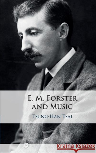 E. M. Forster and Music Tsung-Han Tsai 9781108844314