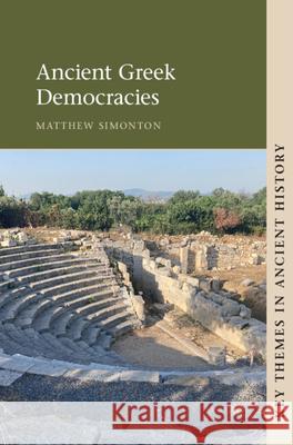 Ancient Greek Democracies Matthew (Princeton University, New Jersey) Simonton 9781108844543