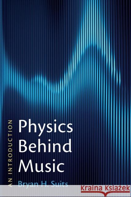 Physics Behind Music: An Introduction Bryan H. Suits 9781108844659 Cambridge University Press